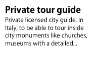 Private tour guide
Private licensed city guide. In Italy, to be able to tour inside city monuments like churches, museums with a detailed...To know more...