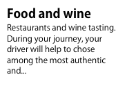 Food and wine
Restaurants and wine tasting. During your journey, your driver will help to chose among the most authentic and...To know more...